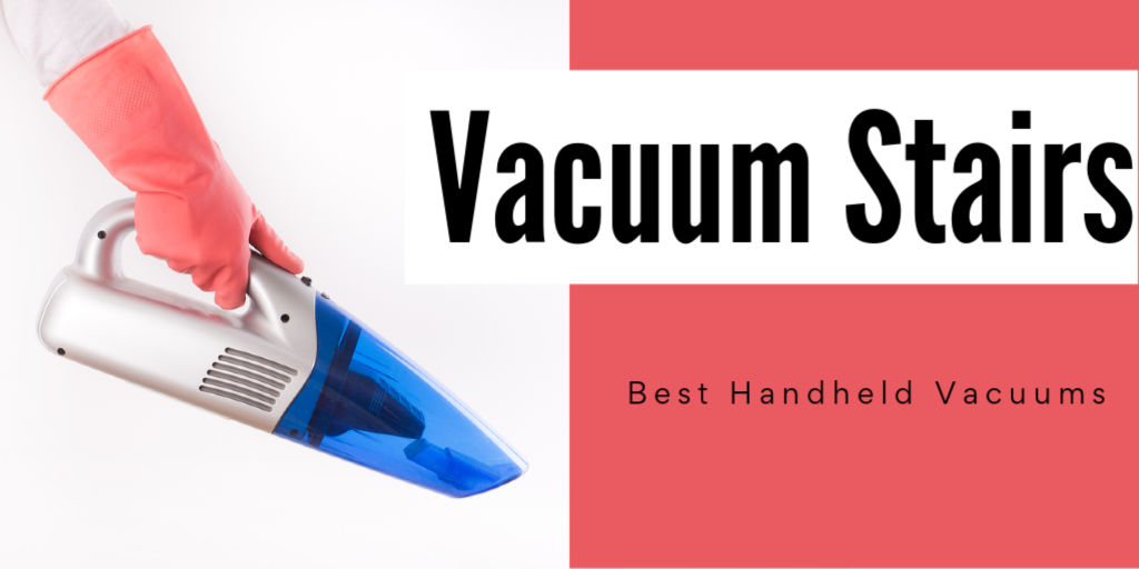 gloved hand holding a handheld vacuum and a text box on vacuuming stairs for the best choices