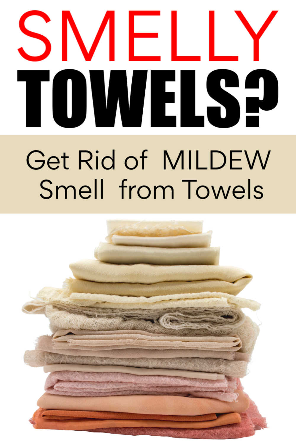 pile of fresh towels with text box on how to get rid of smelly towels